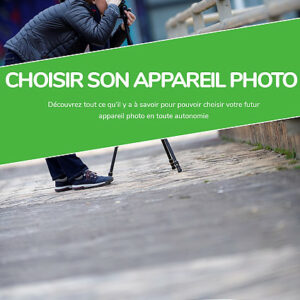Choisir son appareil photo - Guides photo - VP23 - Mickaël Bonnami Photographe